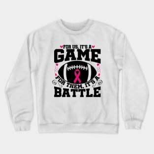 For Us It’s A Game For Them Its A Battle Football Breast Cancer Awareness Support Pink Ribbon Sport Crewneck Sweatshirt